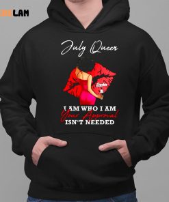 Sophi A July Queen I Am Who I Am Your Approval Isnt Needed Shirt 2 1