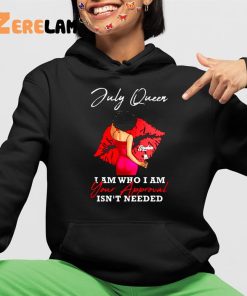 Sophi A July Queen I Am Who I Am Your Approval Isnt Needed Shirt 4 1