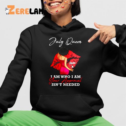 Sophia July Queen I Am Who I Am Your Approval Isn’t Needed Shirt