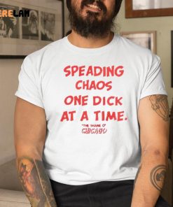 Spreading Chaos One Dick At A Time The Shame O Chicago Shirt 1 1
