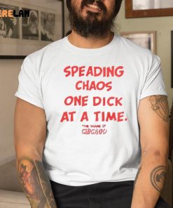 Spreading Chaos One Dick At A Time The Shame O Chicago Shirt