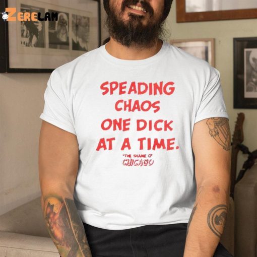 Spreading Chaos One Dick At A Time The Shame O Chicago Shirt