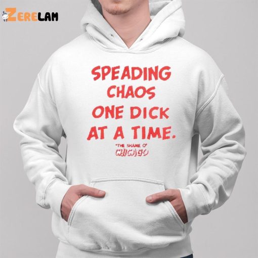 Spreading Chaos One Dick At A Time The Shame O Chicago Shirt