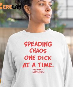 Spreading Chaos One Dick At A Time The Shame O Chicago Shirt 3 1