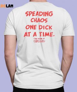 Spreading Chaos One Dick At A Time The Shame O Chicago Shirt 7 1