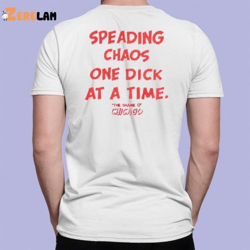 Spreading Chaos One Dick At A Time The Shame O Chicago Shirt