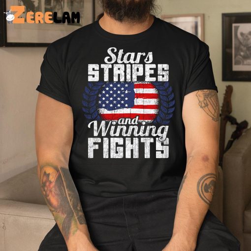 Stars Stripes And Winning Fights Shirt