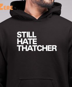 Still Hate Thatcher Shirt 6 1