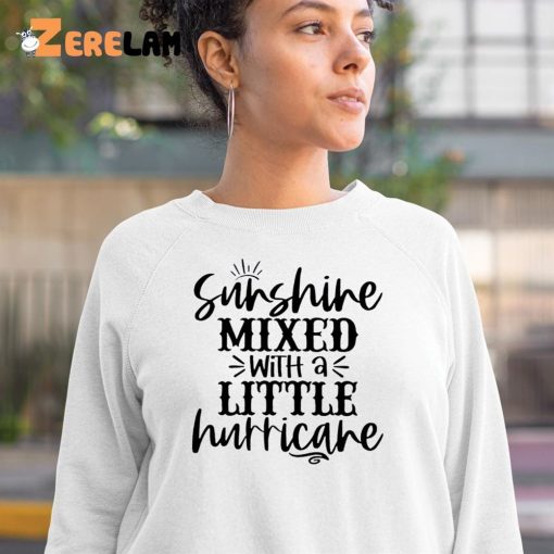 Sunshine Mixed with a Little Hurricane Shirt