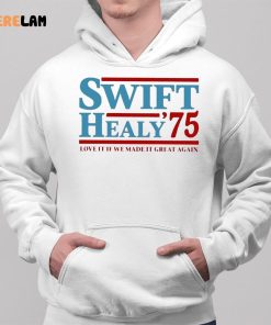 Swift Healy 75 Love It If We Made It Great Again Shirt 2 1