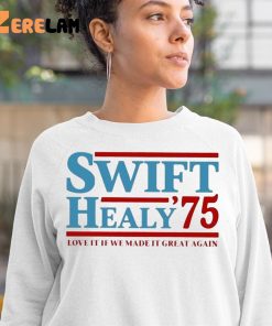 Swift Healy 75 Love It If We Made It Great Again Shirt 3 1