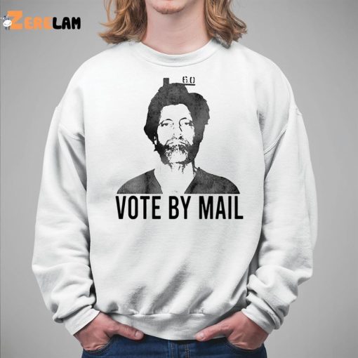 Ted Kaczynski Vote By Mail Shirt