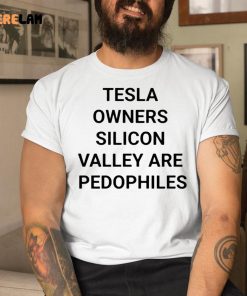Tesla Owners Silicon Valley Are Pedophiles Shirt