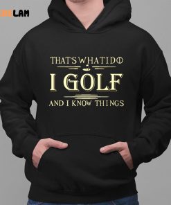 Thats What I Do I Golf And I Know Things Shirt 2 1