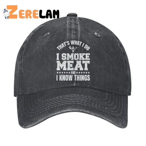 That’s What I Do I Smoke Meat And I Know Things Men Hat