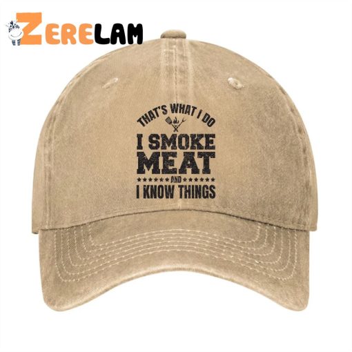 That’s What I Do I Smoke Meat And I Know Things Men Hat