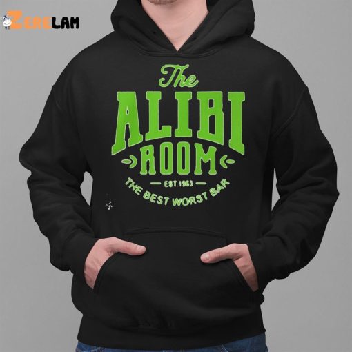 The Alibi Room Est 1983 The Best Worst Bar Shirt