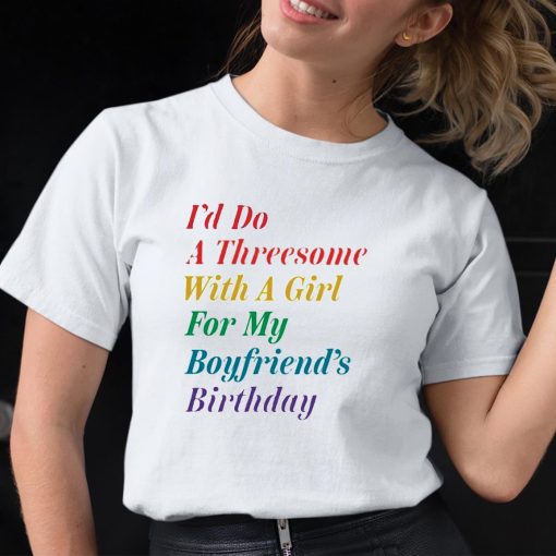 The Onion I’d Do A Threesome With A Girl For My Boyfriends Birthday Shirt