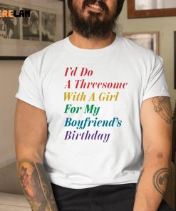 The Onion Id Do A Threesome With A Girl For My Boyfriends Birthday Shirt 1 1