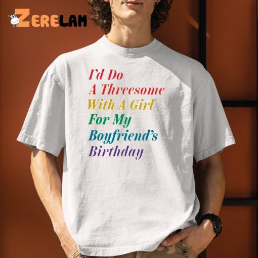 The Onion I’d Do A Threesome With A Girl For My Boyfriends Birthday Shirt