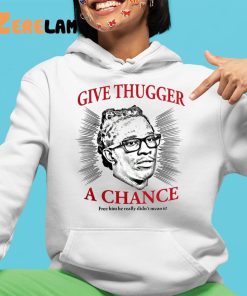 Thechildishstore Give Thugger A Chance Free Him He Really Didnt Mean It Shirt 4 1