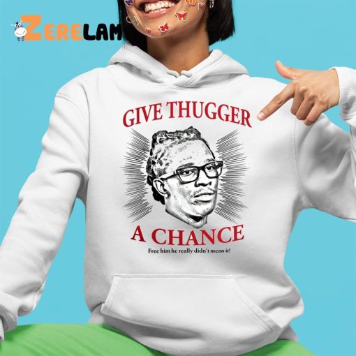 Thechildishstore Give Thugger A Chance Free Him He Really Didn’t Mean It Shirt