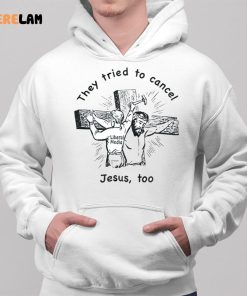 They Tried To Cancel Jesus Too Shirt 2 1