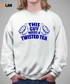 This Guy Needs A Twisted Tea Shirt 5 1