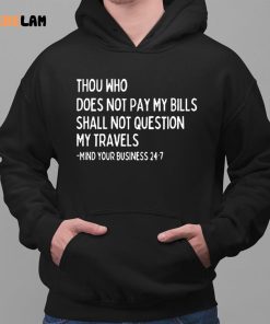 Thou Who Does Not Pay My Bills Shall Not Question My Travels Shirt 2 1