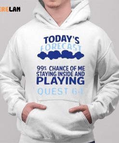 Today's Forecast 99 Percent Chance Of Me Staying Inside And Playing Quest 64 Shirt 2 1