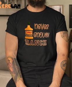 Tonys Ranch Never Enough Ranch Shirt 1 1