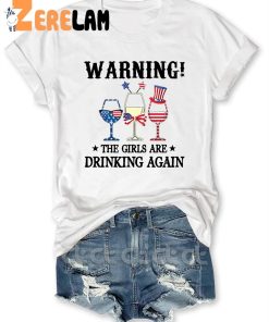 Warning The Girls Are Drinking Again Shirt