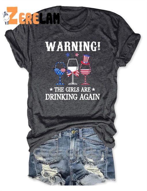 Warning The Girls Are Drinking Again Shirt