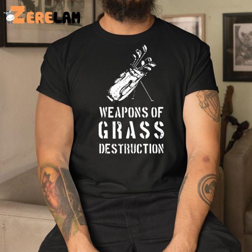 Weapons of Grass Destruction Shirt