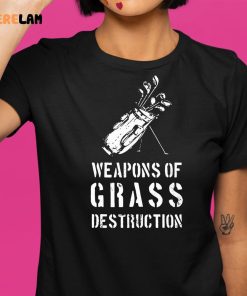 Weapons of Grass Destruction Shirt 1 1