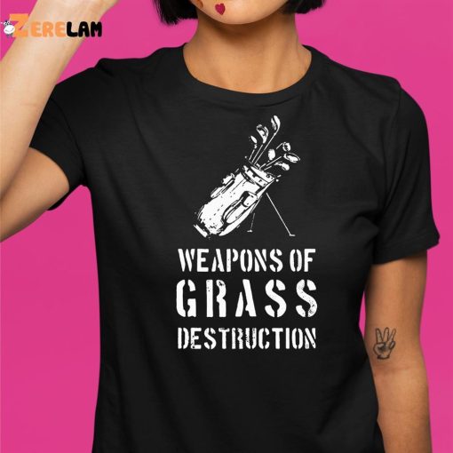 Weapons of Grass Destruction Shirt