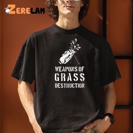 Weapons of Grass Destruction Shirt