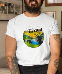 Welcome To Liquid Death Shirt