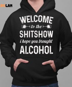 Welcome To The Shitshow I Hope You Brought Alcohol Shirt 2 1 1