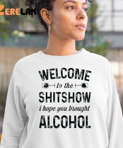 Welcome To The Shitshow I Hope You Brought Alcohol Shirt 3 1