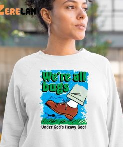 Were All Bugs Under Gods Heavy Boor Shirt 3 1