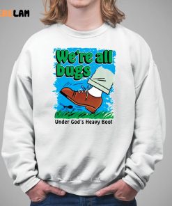 Were All Bugs Under Gods Heavy Boor Shirt 5 1