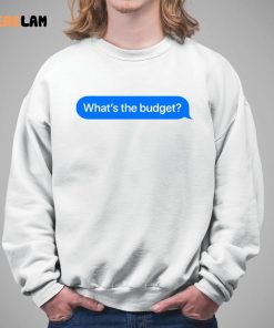 Whats The Budget Shirt 5 1