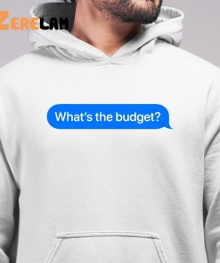 Whats The Budget Shirt 6 1