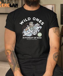 Wild Ones In Pursuit Of War Shirt