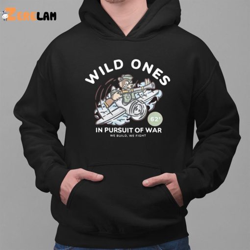 Wild Ones In Pursuit Of War Shirt