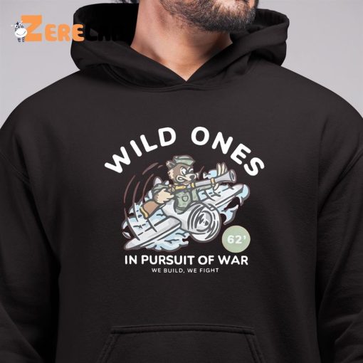 Wild Ones In Pursuit Of War Shirt