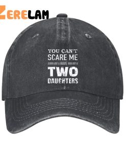 You Can't Scare Me I have Two Daughters Funny Hat 1