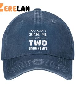 You Can't Scare Me I have Two Daughters Funny Hat 2