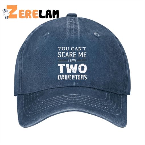 You Can’t Scare Me I have Two Daughters Funny Hat